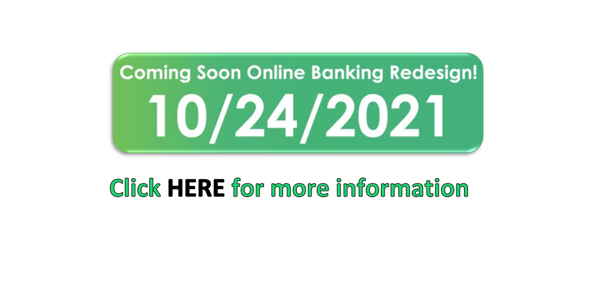 Coming soon Online Banking redesign. Click here for more information.